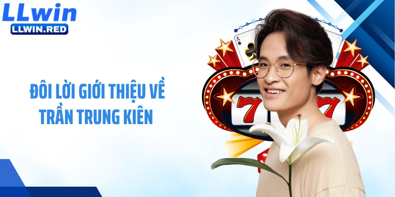 Đôi lời giới thiệu về Trần Trung Kiên 