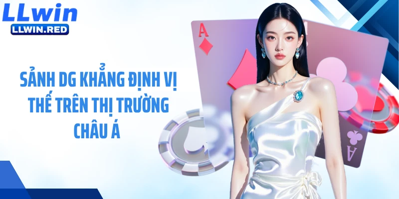Sảnh DG khẳng định vị thế trên thị trường châu Á 